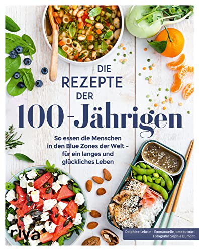 Die Rezepte der 100-Jährigen: So essen die Menschen in den Blue Zones der Welt – für ein langes und glückliches Leben. Blue-Zones-Ernährung aus Japan, Griechenland und Sardinien
