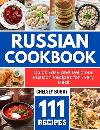 Russian Cookbook: Quick Easy and Delicious Russian Recipes for Every Meal (English Edition)