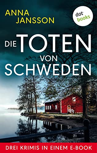 Die Toten von Schweden: Drei Krimis in einem eBook: »Und die Götter schweigen«, »Totenwache« und »Tod im Jungfernturm«