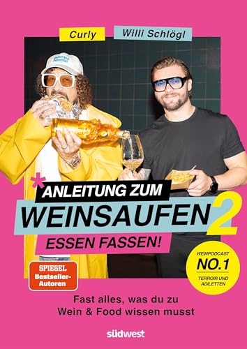 Anleitung zum Weinsaufen II - Essen fassen!: Fast alles, was du über Wein und Food wissen willst.