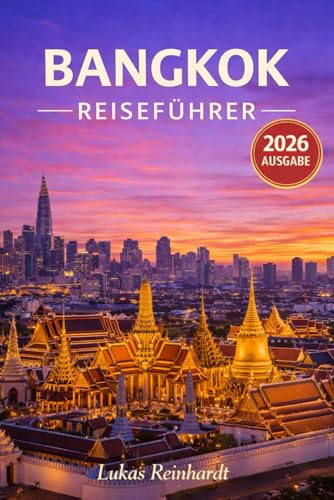 Bangkok Reiseführer 2026: Alles, was Sie vor Ihrer Reise wissen müssen: Entdecken Sie Geheimtipps, Sehenswürdigkeiten, versteckte Juwelen und Expertentipps für eine unvergessliche Reise