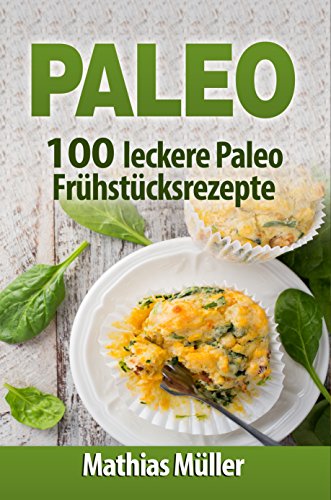 Paleo: 100 leckere Paleo Frühstücksrezepte