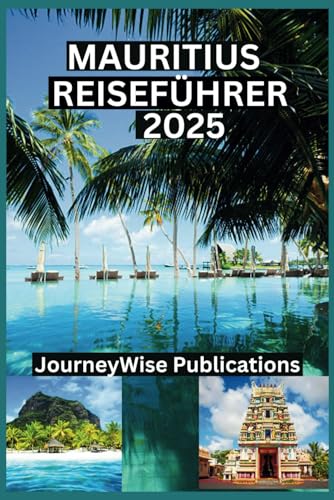 MAURITIUS REISEFÜHRER 2025: „Ihr umfassender Führer zur Erkundung des Paradieses“