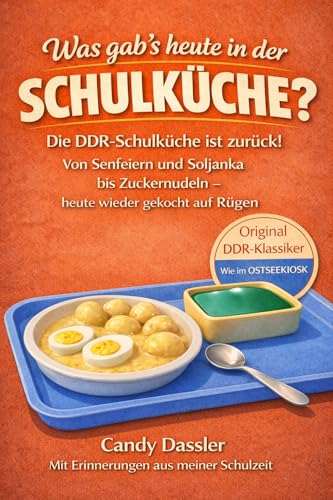 Was gab`s heute in der Schulküche ?: Die DDR Schulküche ist zurück ! Von Senfeieren und Soljanka bis Zuckernudeln. Heute wieder gekocht auf Rügen im Ostseekiosk.