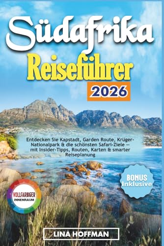 Südafrika Reiseführer 2026: Entdecken Sie Kapstadt, Garden Route, Krüger-Nationalpark & die schönsten Safari-Ziele — mit Insider-Tipps, Routen, Karten & smarter Reiseplanung