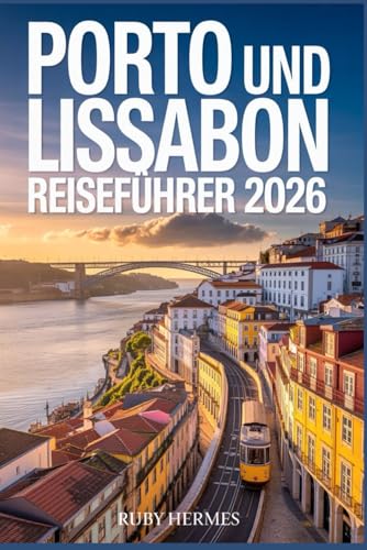 Porto und Lissabon Reiseführer 2026: Der unverzichtbare Begleiter, um das Herz Portugals zu entdecken: Geheimtipps, Sehenswürdigkeiten, kulinarische ... Karten und clevere Planungstipps.