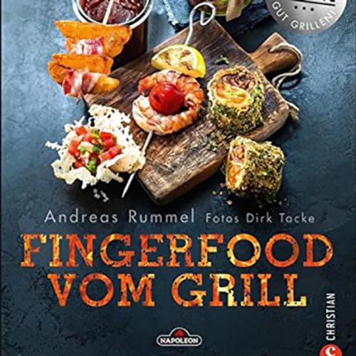 Napoleon Kochbuch – Fingerfood vom Grill: Das Grillbuch mit vielen tollen Rezepten für Snacks und Fingerfood vom Grill.