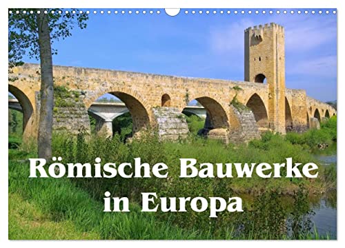 Römische Bauwerke in Europa (Wandkalender 2026 DIN A3 quer), CALVENDO Monatskalender: Bedeutende römische Hinterlassenschaften quer durch Europa (CALVENDO Orte)