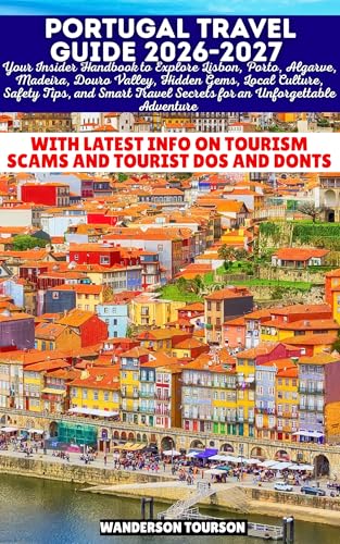 PORTUGAL TRAVEL GUIDE 2026-2027: Your Insider Handbook to Explore Lisbon, Porto, Algarve, Madeira, Douro Valley, Hidden Gems, Local Culture, Safety Tips, ... Essential Series 6) (English Edition)