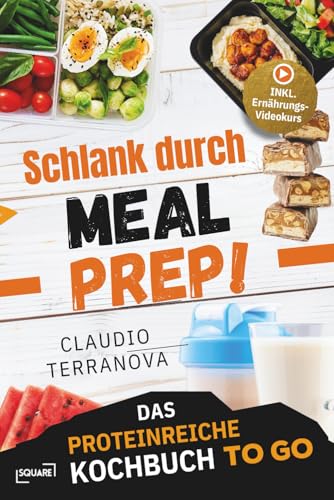 Schlank durch Meal Prep! Das proteinreiche Kochbuch To Go – ideal für Job und unterwegs: einfach vorbereiten, mitnehmen und abnehmen. 5-Minuten Rezepte gegen Heißhunger statt Fast Food & Bäckerei