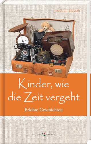 Kinder, wie die Zeit vergeht: Erlebte Geschichten. Schöne Erinnerungen und berührende Kurzgeschichten für Senioren und ältere Leser. Ein Geschenkbuch ... zum Vor- und Selberlesen (Im Herzen jung)