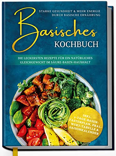 Basisches Kochbuch: Starke Gesundheit & mehr Energie durch basische Ernährung - Die leckersten Rezepte für ein natürliches Gleichgewicht im Säure-Basen-Haushalt | von Edition Dreiblatt Kochbücher