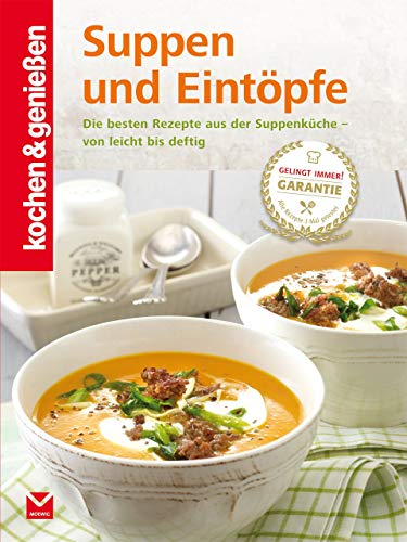 Suppen und Eintöpfe: Die besten Rezepte aus der Suppenküche - von leicht bis deftig (Kochen & Genießen)