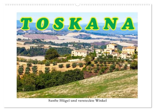 Toskana sanfte Hügel und versteckte Winkel (Wandkalender 2026 DIN A2 quer), CALVENDO Monatskalender