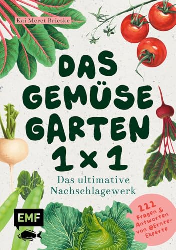 Das Gemüsegarten 1 x 1: Das ultimative Nachschlagewerk: 222 Antworten auf alle deine Garten-Fragen | Werde zum Ernte-Experten: Mit Wissen zu Anzucht, ... Schädlingen und mehr von @ernteexperte
