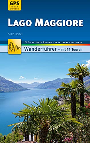 Lago Maggiore Wanderführer Michael Müller Verlag: 35 Touren mit GPS-kartierten Routen und praktischen Reisetipps (MM-Wandern)