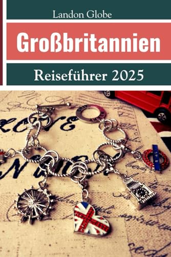 Großbritannien Reiseführer 2025: Einschließlich England, Schottland und Wales