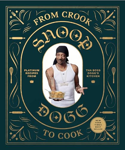 From Crook To Cook: Platinum Recipes From Tha Boss Dogg's Kitchen (Snoop Dogg Presents, Band 9)