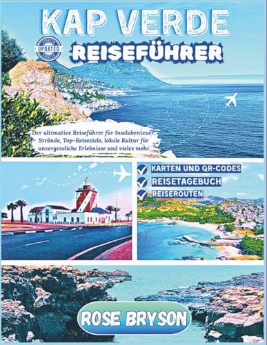 KAP VERDE REISEFÜHRER 2025-2026: Der ultimative Reiseführer für Inselabenteuer, Strände, Top-Reiseziele, lokale Kultur für unvergessliche Erlebnisse und vieles mehr