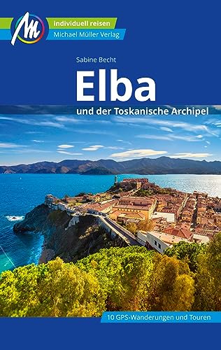 Elba Reiseführer Michael Müller Verlag: Individuell reisen mit vielen praktischen Tipps. Inkl. Freischaltcode zur mmtravel® App (MM-Reisen)