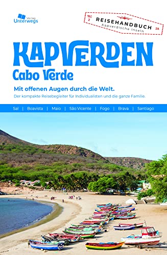 Unterwegs Verlag Reiseführer Kapverden: Cabo Verde. Mit offenen Augen durch die Welt. Der komplette Reisebegleiter für Individualisten und die ganze Familie. (Unterwegs Reiseführer)