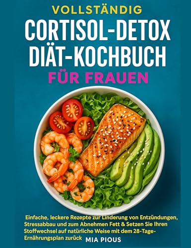 VOLLSTÄNDIG Cortisol-Detox-Diät-Kochbuch FÜR FRAUEN : Einfache, leckere Rezepte zur Linderung von Entzündungen, Stressabbau und zum Abnehmen Fett & Setzen Sie Ihren Stoffwechsel auf natürliche Weise