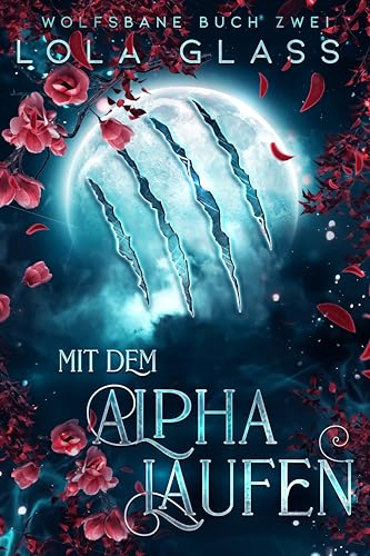 Mit dem Alpha Laufen: Ein paranormaler, romantischer Shifter Liebesroman (Wolfsbane 2)