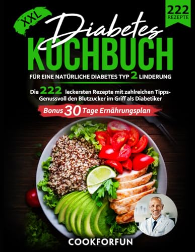 Diabetes Kochbuch XXL: Die 222 leckersten Rezepte mit zahlreichen Fotos für eine natürliche Diabetes Typ 2 Linderung - Genussvoll den Blutzucker im Griff als Diabetiker | Bonus 30 Tage Ernährungsplan