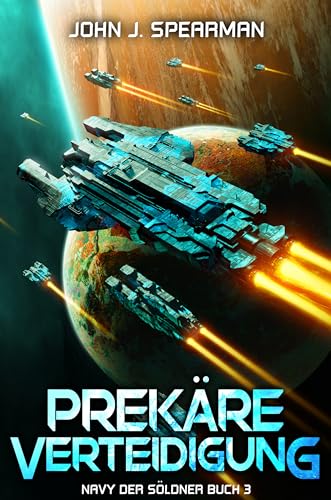 Prekäre Verteidigung: Eine militärische Science-Fiction-Serie (Navy der Söldner 3)