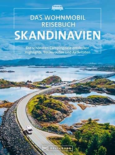Das Wohnmobil Reisebuch Skandinavien: Die schönsten Campingziele entdecken Highlights, Traumrouten und Aktivitäten