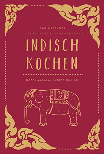 Indisch Kochen: Naan, Masala, Currys & Co.