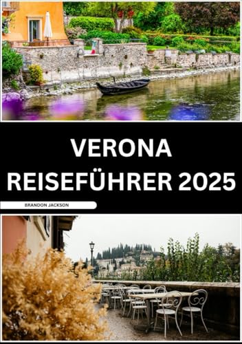 VERONA REISEFÜHRER 2025: Ein umfassender Leitfaden für Erstreisende