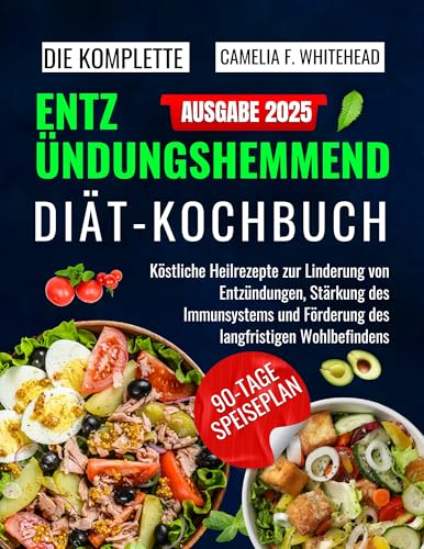 Das komplette Kochbuch für eine entzündungshemmende Ernährung: Köstliche Heilrezepte zur Linderung von Entzündungen, Stärkung des Immunsystems und Förderung des langfristigen Wohlbefindens