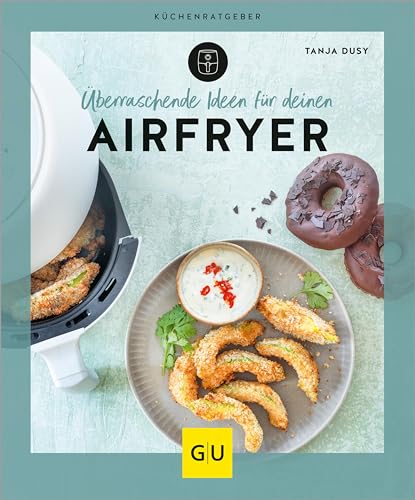 Überraschende Ideen für deinen Airfryer (GU Küchenratgeber)