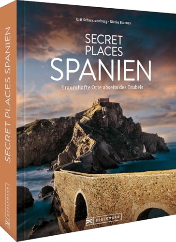 Reise-Bildband – Secret Places Spanien: Traumhafte Orte abseits des Trubels. Reiseführer für Wanderungen, Kultur und Städtetrips.
