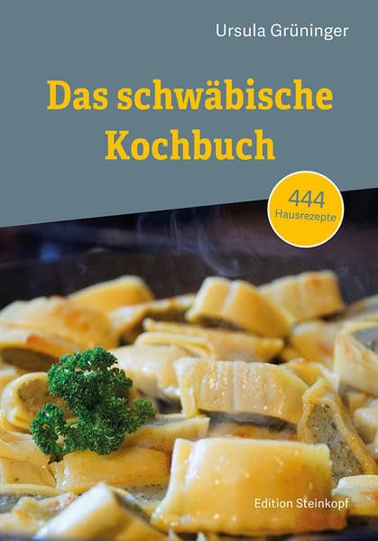 Das schwäbische Kochbuch: 444 Hausrezepte