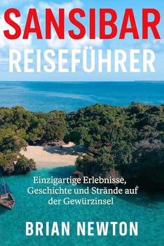 SANSIBAR Reiseführer 2026/2027: Einzigartige Erlebnisse, Geschichte und Strände auf der Gewürzinsel