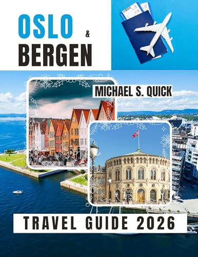 Oslo and Bergen Travel Guide 2026: Explore Norway’s Iconic Cities with Transport, Itineraries and Local Insights (English Edition)