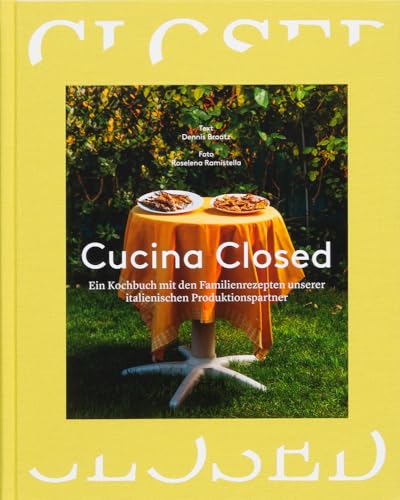 Cucina Closed: Ein Kochbuch mit den Familienrezepten unserer italienischen Produktionspartner