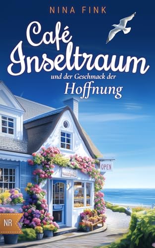 Café Inseltraum und der Geschmack der Hoffnung (Neuanfang auf der Nordsee-Insel, Band 1)