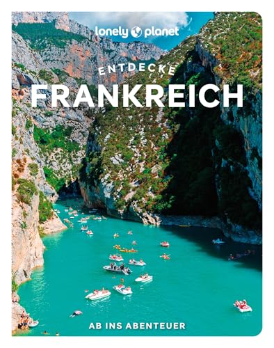 LONELY PLANET Reiseführer Entdecke Frankreich: Ab ins Abenteuer
