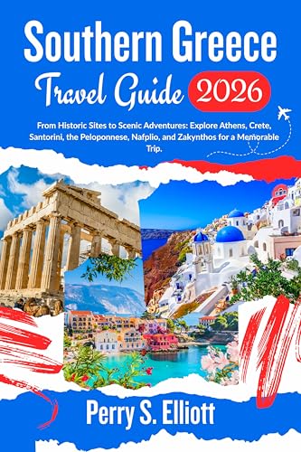 Southern Greece Travel Guide 2026: From Historic Sites to Scenic Adventures: Explore Athens, Crete, Santorini, the Peloponnese, Nafplio, and Zakynthos for a Memorable Trip. (English Edition)