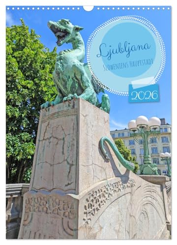 Ljubljana Sloweniens Hauptstadt (Wandkalender 2026 DIN A3 hoch), CALVENDO Monatskalender: ntdecke die bezaubernde Vielfalt von Ljubljana jeden Tag ... durch das Jahr begleitet! (CALVENDO Orte)