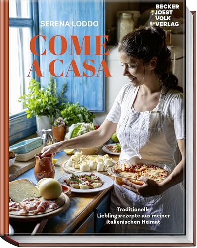 Come a casa: Traditionelle Lieblingsrezepte aus meiner italienischen Heimat