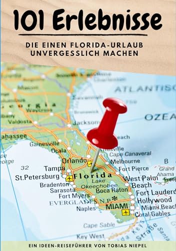 101 Erlebnisse, die einen Florida-Urlaub unvergesslich machen: Ein Ideen-Reiseführer