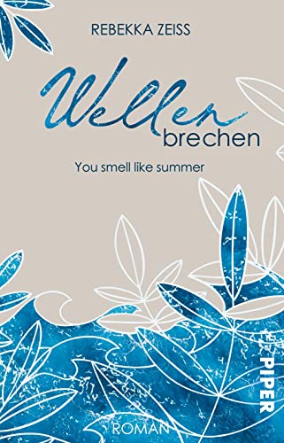Wellenbrechen – You smell like summer: Roman | Große Gefühle und Selbstfindung auf Rügen – eine ganz besondere Liebesgeschichte