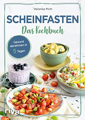 Scheinfasten – Das Kochbuch: Gesund abnehmen in 5 Tagen. Mit 60 Rezepten zum Wohlfühlgewicht. Essen ohne Verzicht. Schlank werden und jünger aussehen mit der Scheinfasten-Diät FMD. Easy fasten