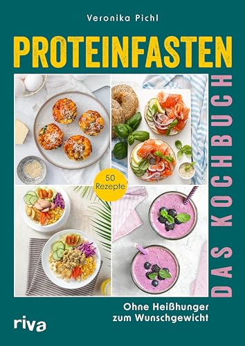 Proteinfasten – Das Kochbuch: Ohne Heißhunger zum Wunschgewicht. 50 Rezepte | Effektiv Fett verlieren, nachhaltig abnehmen ohne Verzicht mit eiweißreichen Gerichten und Shakes