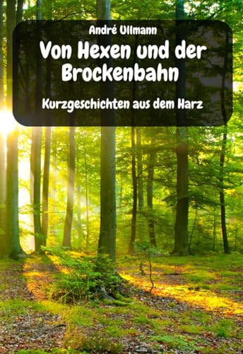Von Hexen und der Brockenbahn - Kurzgeschichten aus dem Harz (Urlaubsgeschichten)