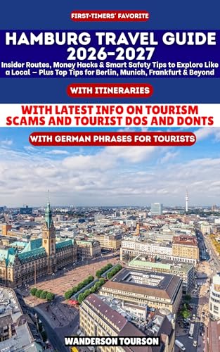 HAMBURG TRAVEL GUIDE 2026–2027: Insider Routes, Money Hacks & Smart Safety Tips to Explore Like a Local — Plus Top Tips for Berlin, Munich, Frankfurt & ... Essential Series Book 32) (English Edition)
